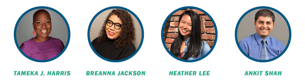 Headshots of Tameka J. Harris, Breanna Jackson, Heather Lee, and Ankit Shah.